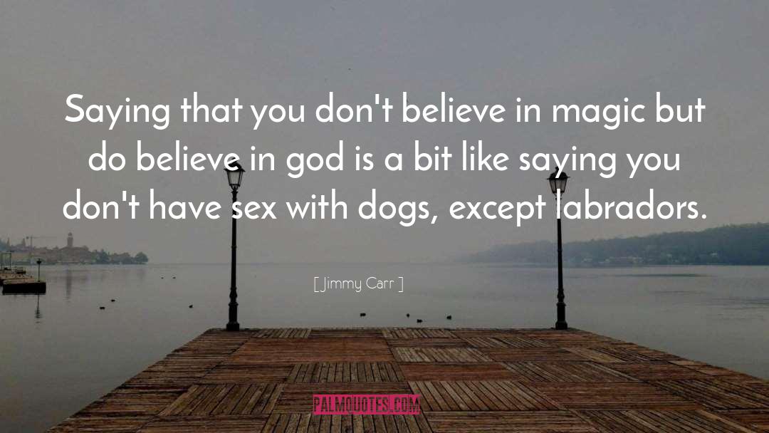 Believe In God quotes by Jimmy Carr