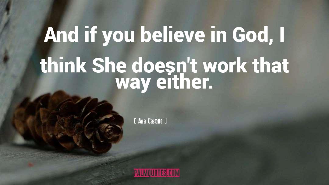 Believe In God quotes by Ana Castillo