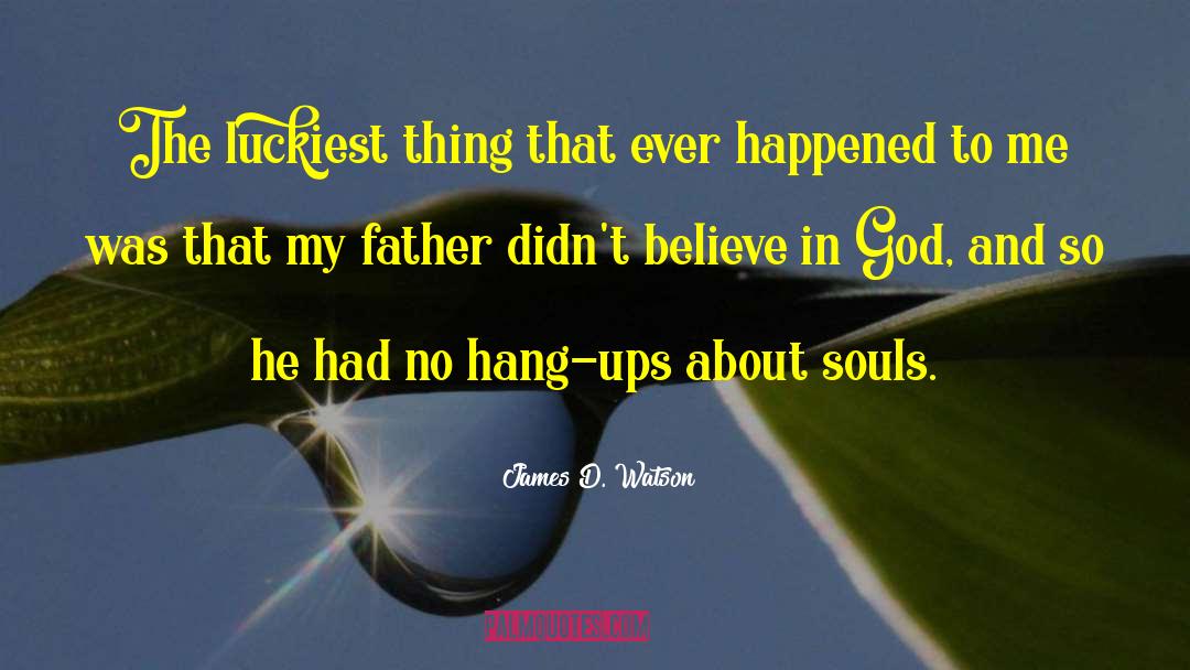 Believe In God quotes by James D. Watson