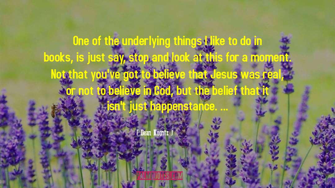 Believe In God quotes by Dean Koontz