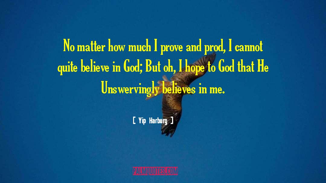 Believe In God quotes by Yip Harburg