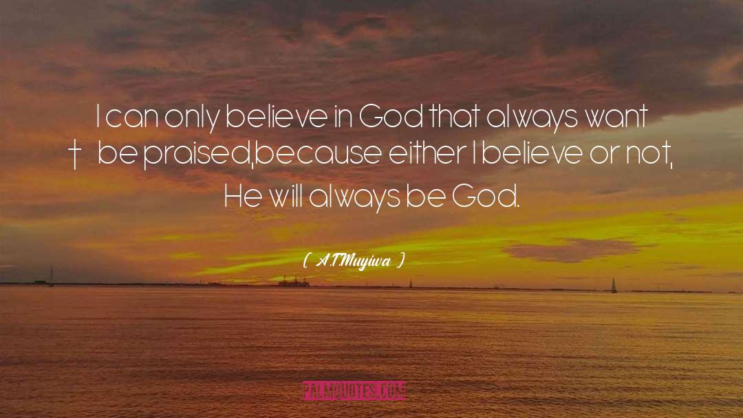 Believe In God quotes by A.T.Muyiwa