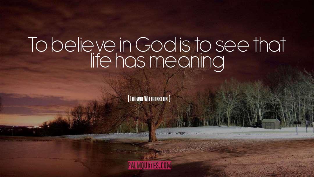 Believe In God quotes by Ludwig Wittgenstein