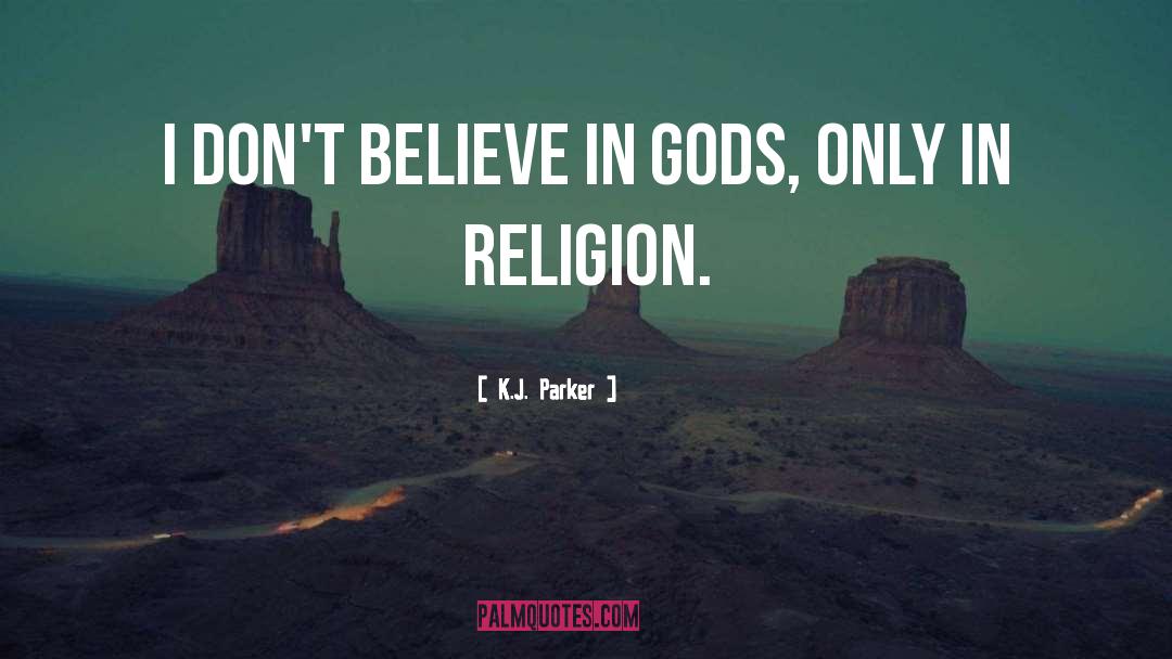 Believe In Gods quotes by K.J. Parker