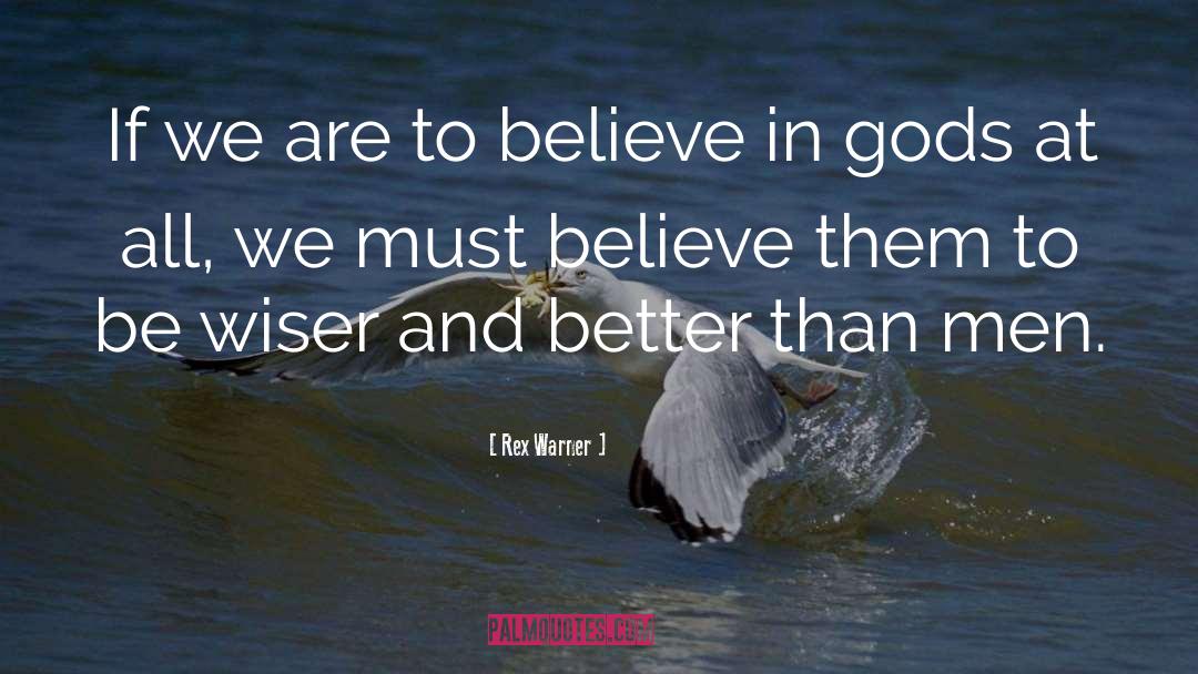 Believe In Gods quotes by Rex Warner