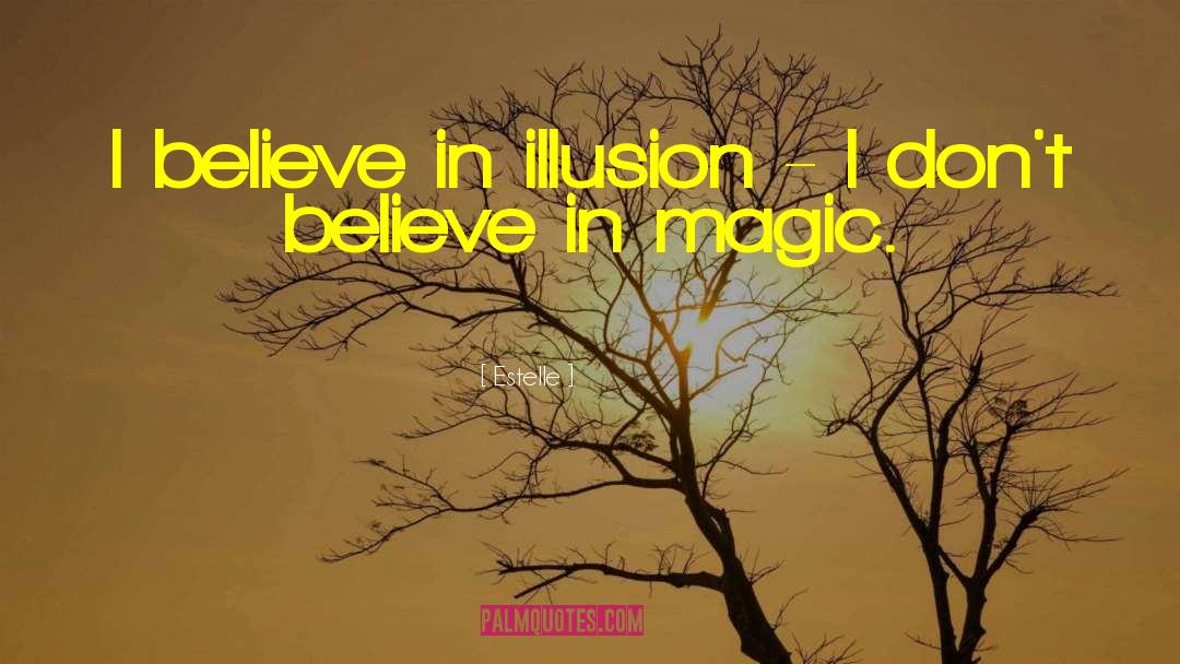 Believe In Illusion quotes by Estelle