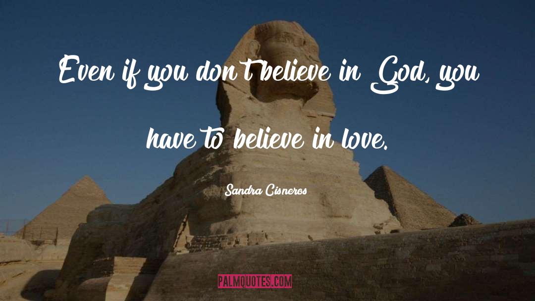 Believe In Love quotes by Sandra Cisneros