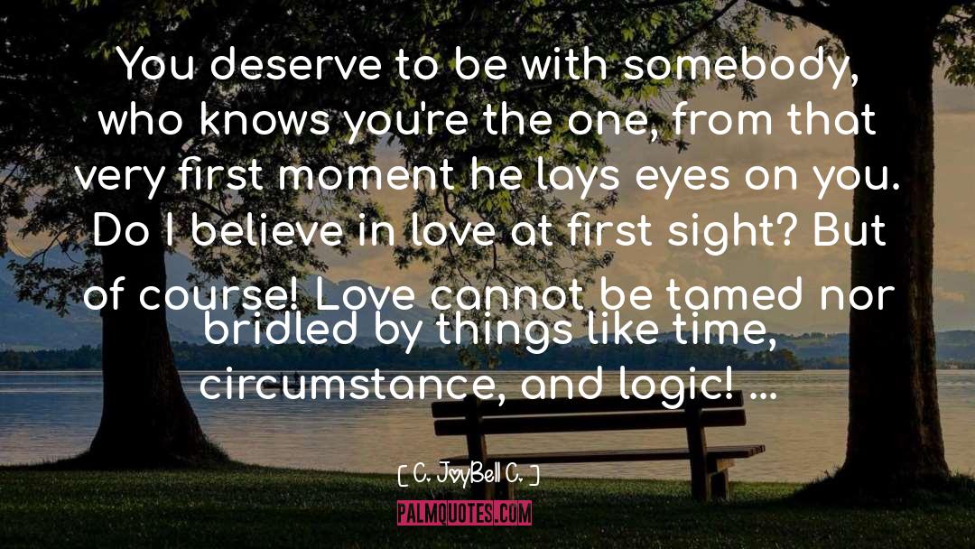 Believe In Love quotes by C. JoyBell C.