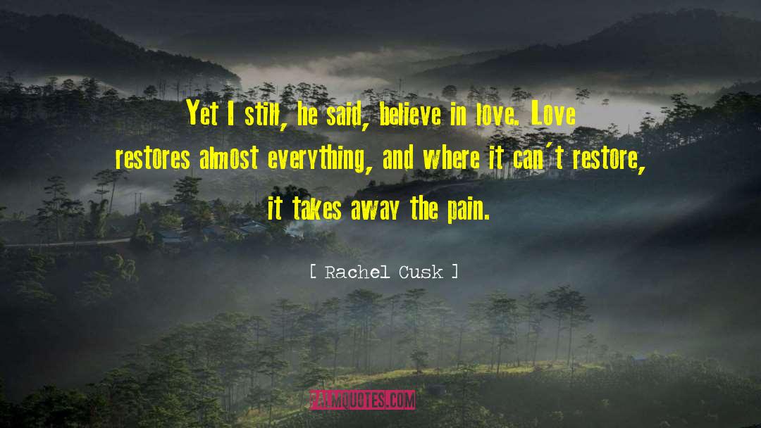 Believe In Love quotes by Rachel Cusk