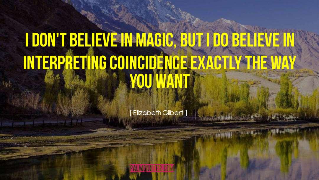 Believe In Magic quotes by Elizabeth Gilbert