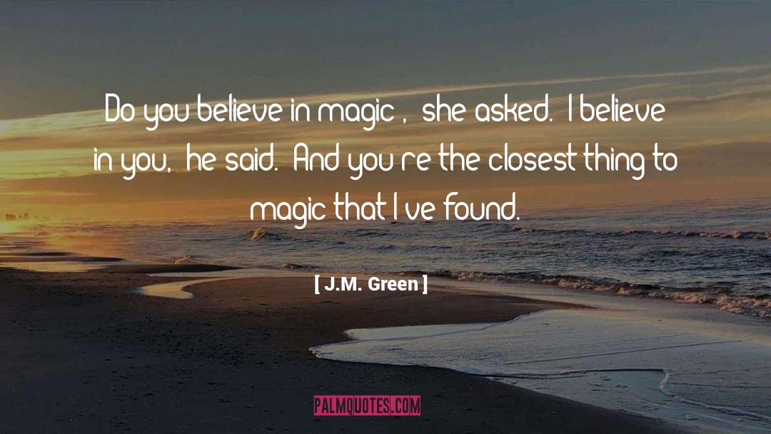 Believe In Magic quotes by J.M. Green