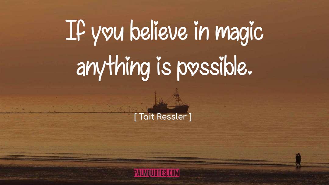 Believe In Magic quotes by Tait Ressler