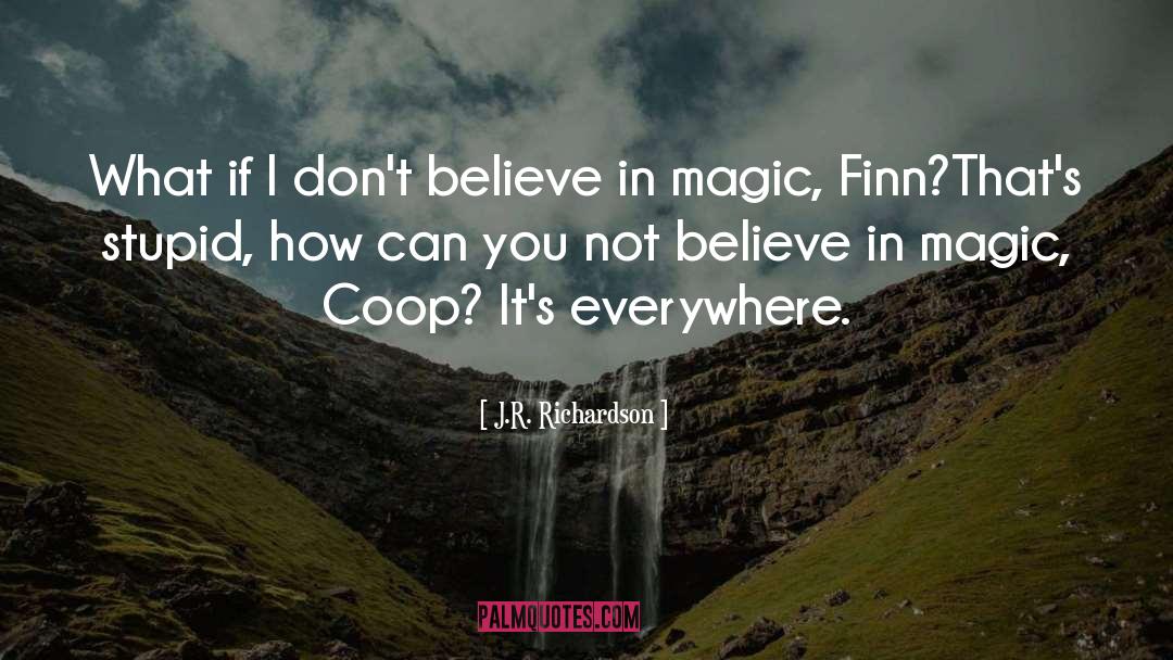 Believe In Magic quotes by J.R. Richardson