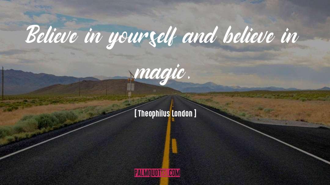 Believe In Magic quotes by Theophilus London