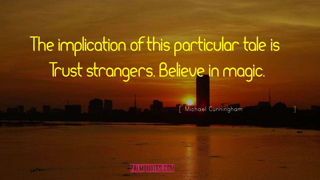 Believe In Magic quotes by Michael Cunningham