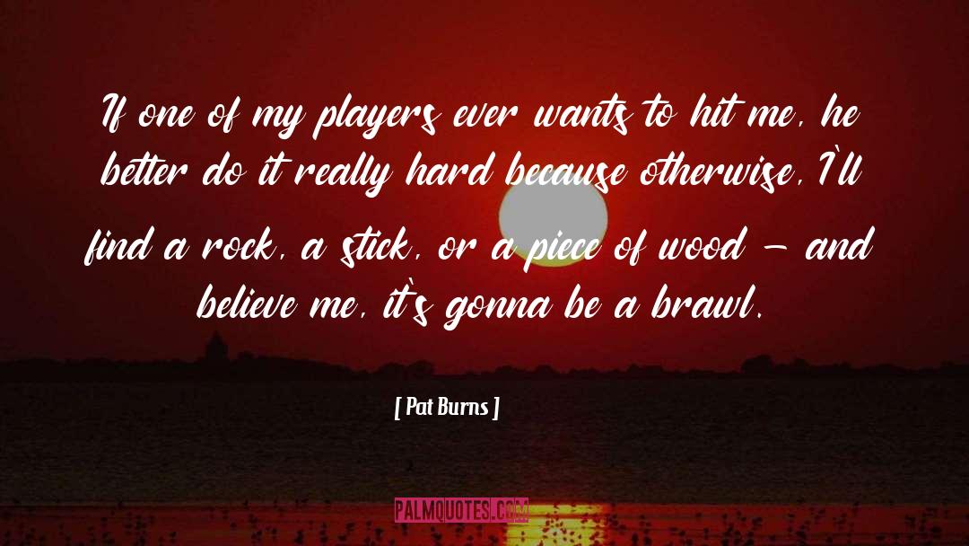 Believe In Me quotes by Pat Burns