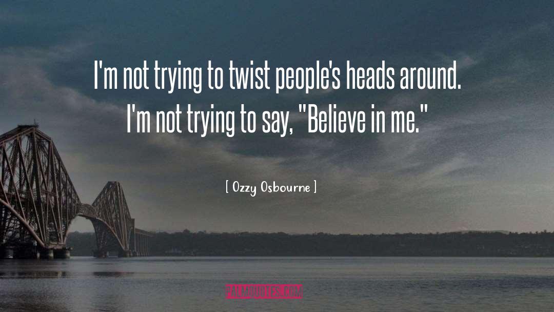 Believe In Me quotes by Ozzy Osbourne