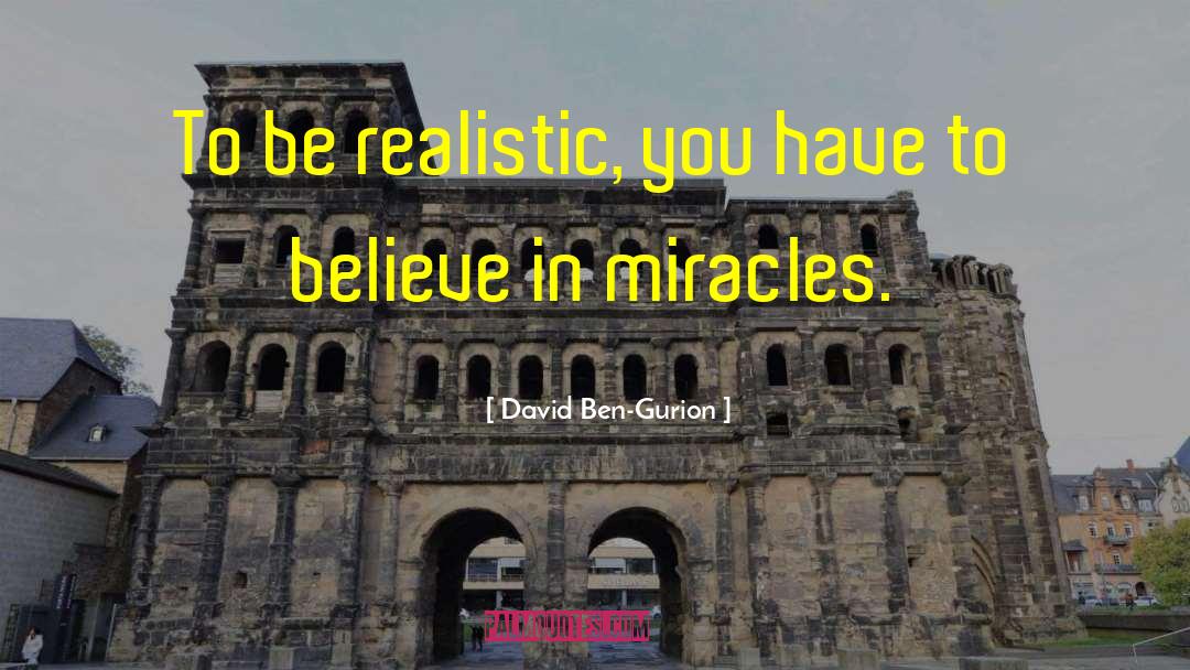 Believe In Miracles quotes by David Ben-Gurion