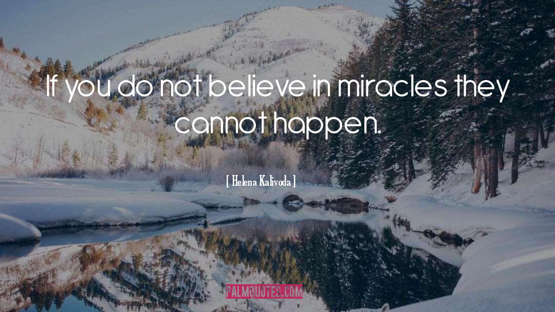 Believe In Miracles quotes by Helena Kalivoda