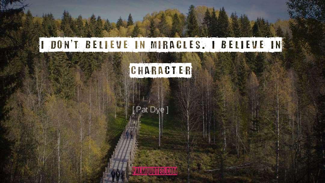 Believe In Miracles quotes by Pat Dye
