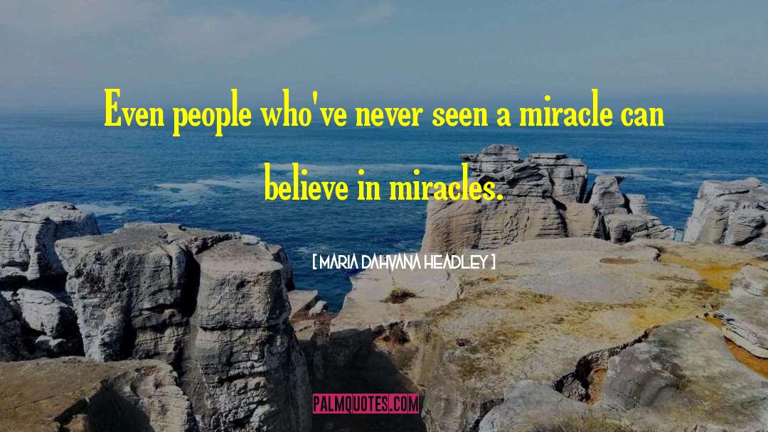 Believe In Miracles quotes by Maria Dahvana Headley