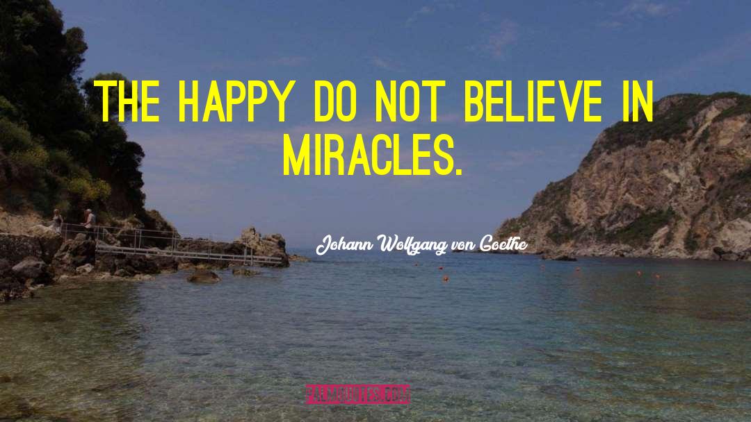 Believe In Miracles quotes by Johann Wolfgang Von Goethe