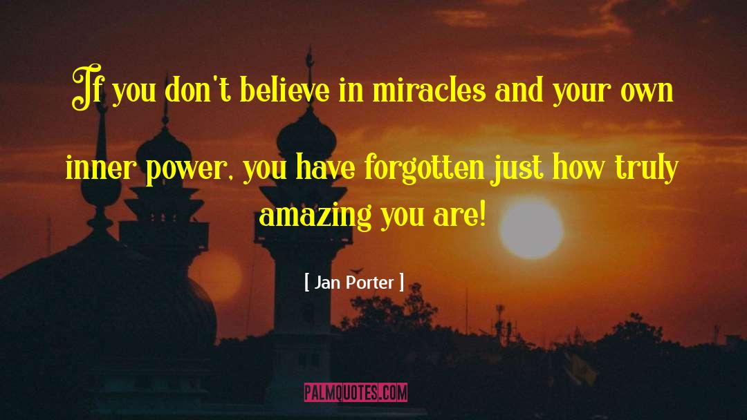 Believe In Miracles quotes by Jan Porter