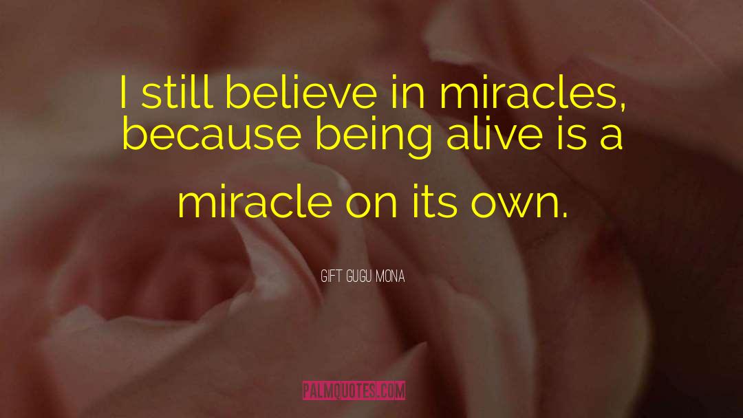 Believe In Miracles quotes by Gift Gugu Mona