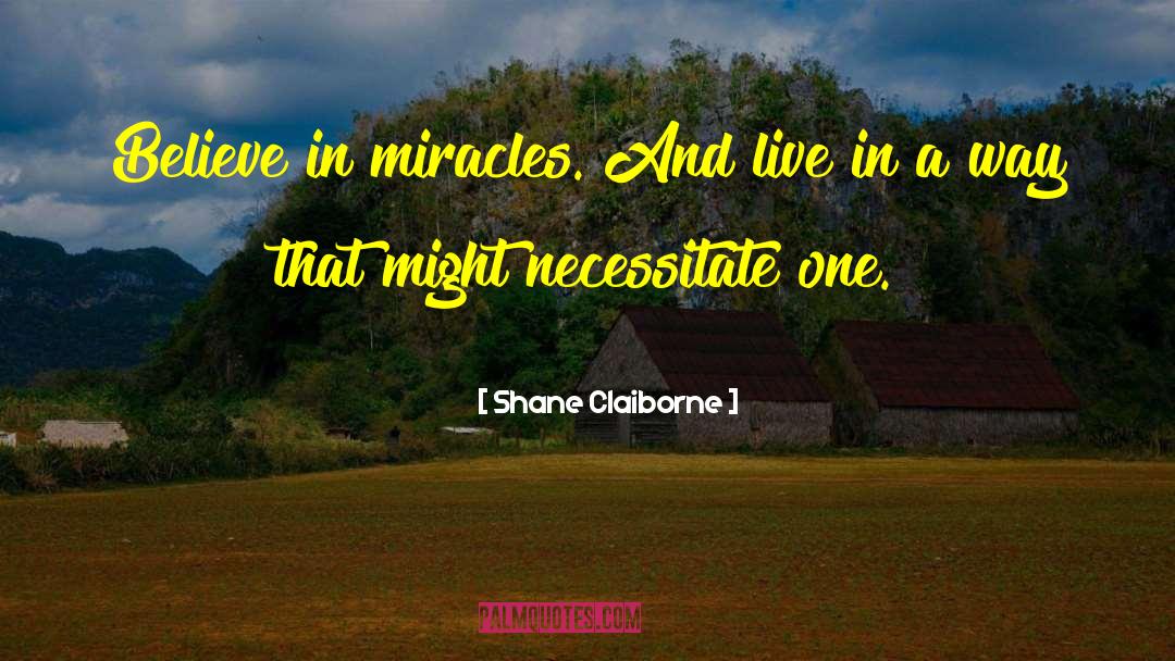 Believe In Miracles quotes by Shane Claiborne