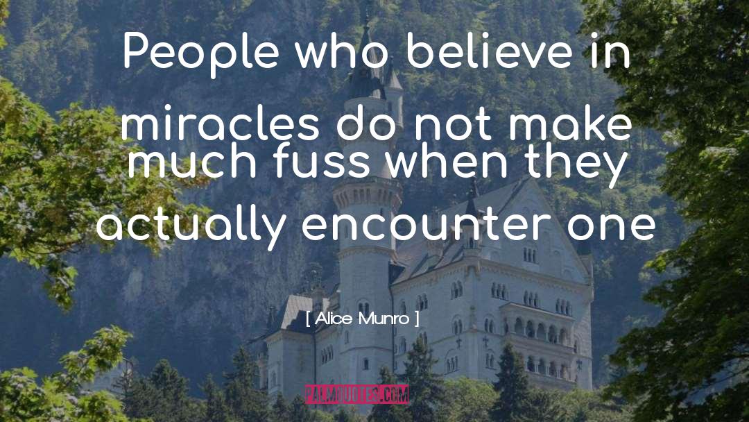 Believe In Miracles quotes by Alice Munro