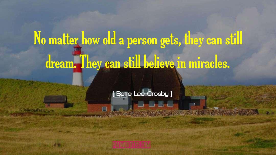Believe In Miracles quotes by Bette Lee Crosby