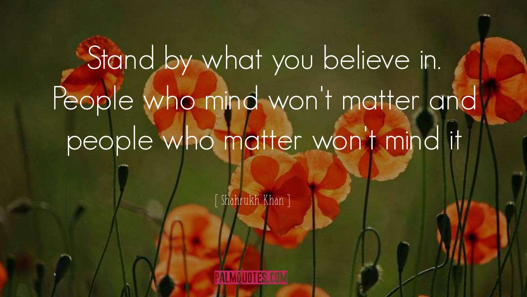 Believe In People quotes by Shahrukh Khan