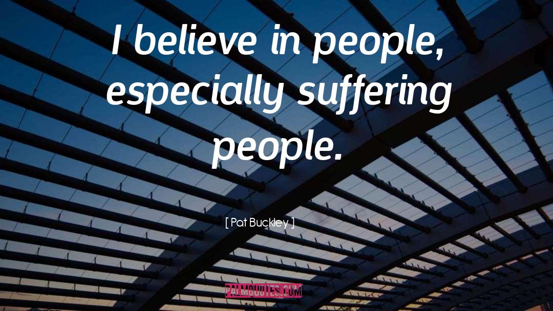 Believe In People quotes by Pat Buckley