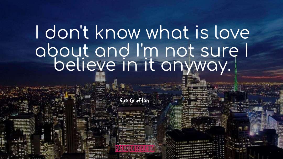 Believe In quotes by Sue Grafton