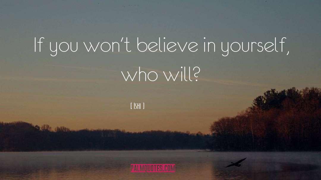 Believe In quotes by Ishi