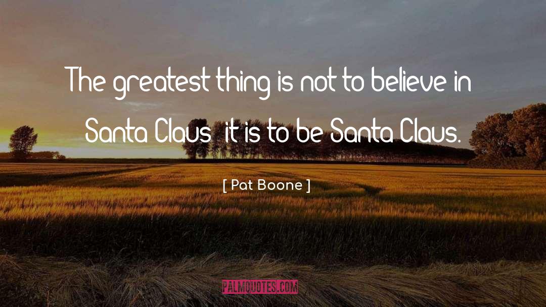 Believe In Santa quotes by Pat Boone
