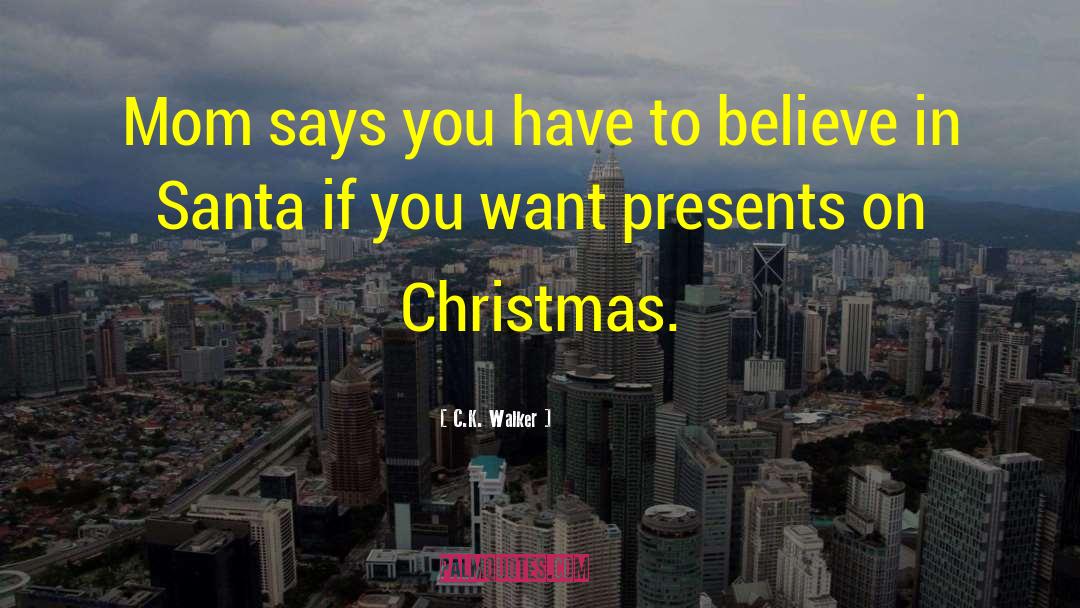 Believe In Santa quotes by C.K. Walker