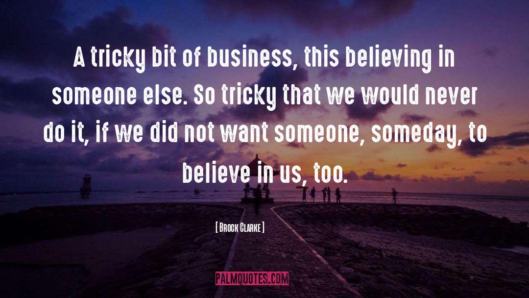 Believe In Us quotes by Brock Clarke