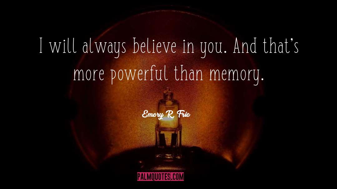 Believe In You quotes by Emory R. Frie