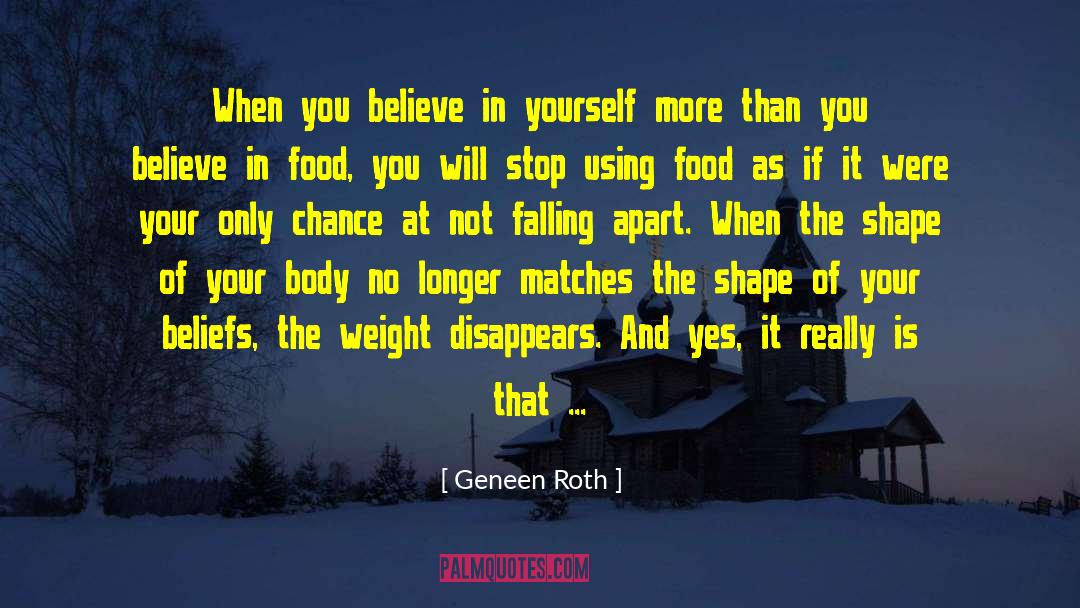 Believe In You quotes by Geneen Roth