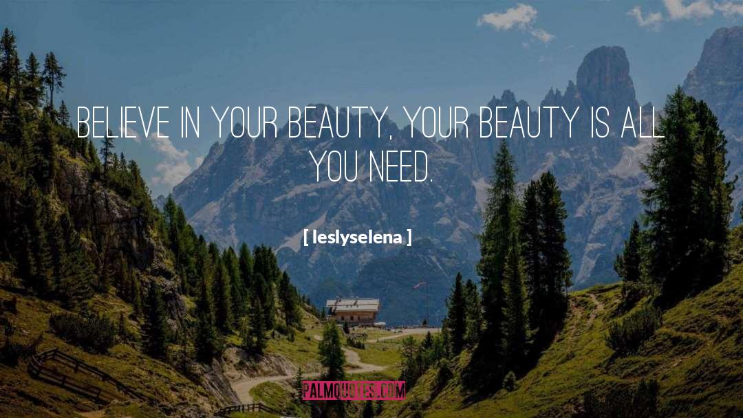 Believe In Your Beauty quotes by Leslyselena