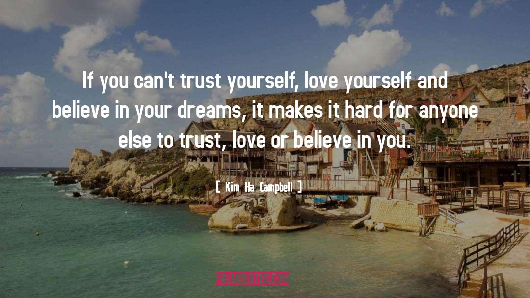 Believe In Your Dreams quotes by Kim Ha Campbell