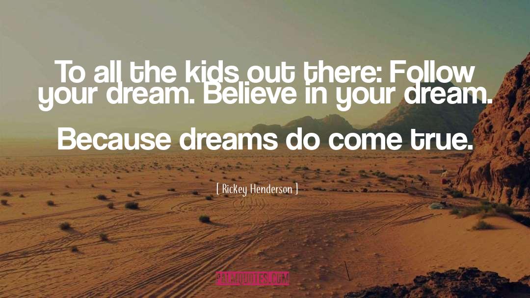 Believe In Your Dreams quotes by Rickey Henderson