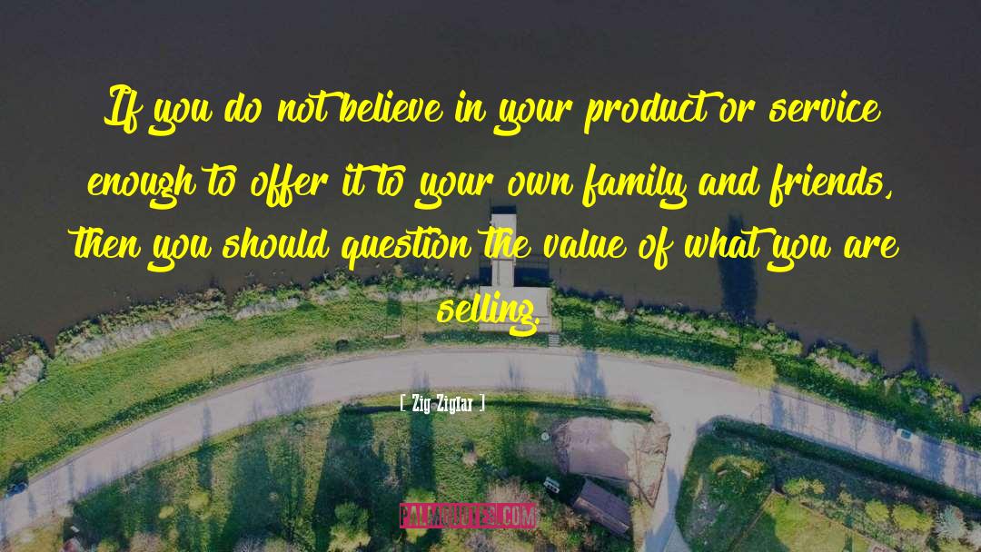 Believe In Your Product quotes by Zig Ziglar