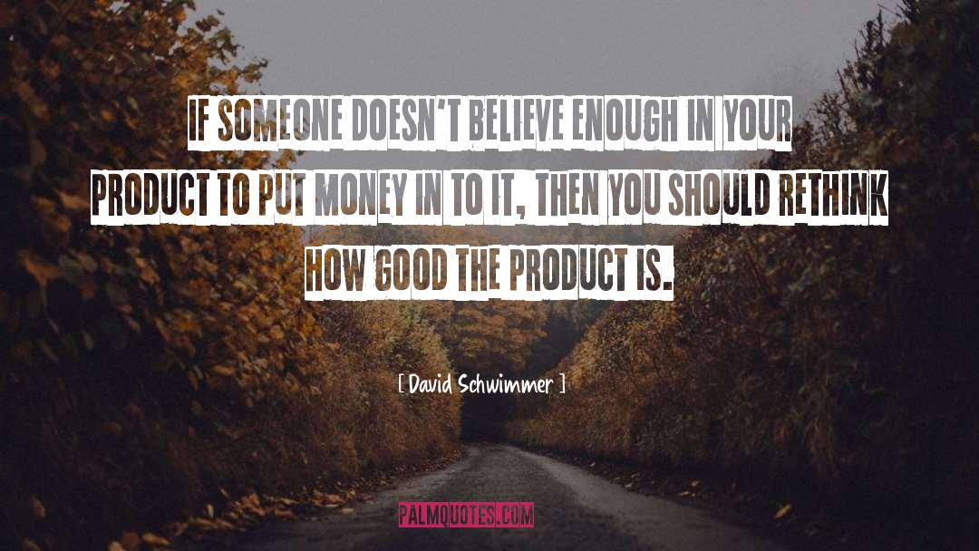 Believe In Your Product quotes by David Schwimmer