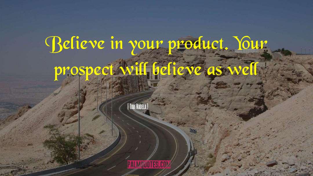 Believe In Your Product quotes by Timi Nadela