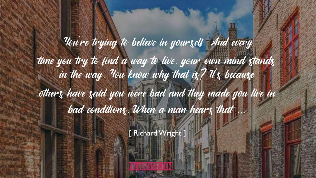 Believe In Yourself And Abilites quotes by Richard Wright