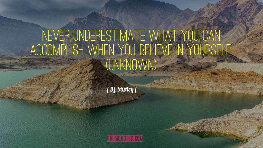 Believe In Yourself quotes by D.J. Stutley