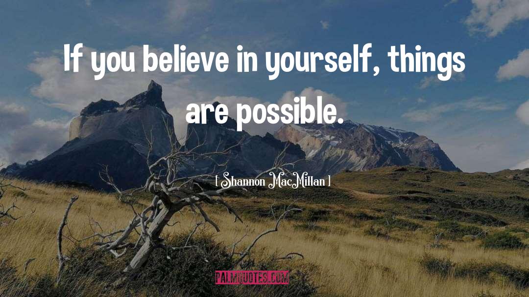 Believe In Yourself quotes by Shannon MacMillan