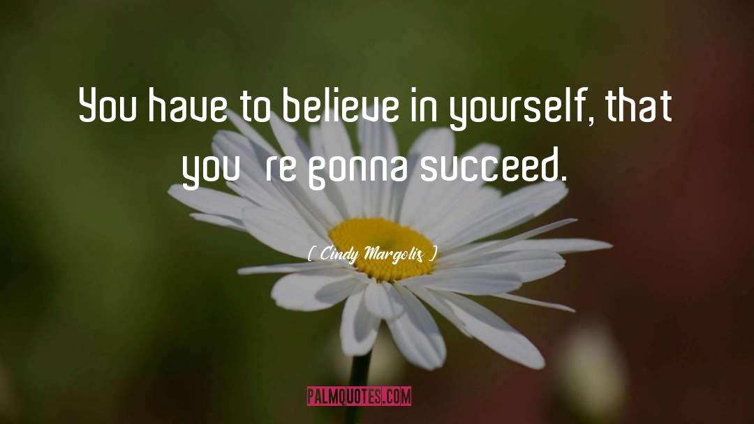 Believe In Yourself quotes by Cindy Margolis